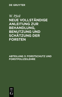 Forstschutz Und Forstpolizeilehre: Aus: Neue Vollst�ndige Anleitung Zur Behandlung, Benutzung Und Sch�tzung Der Forsten: Ein Handbuch F�r Forstbesitzer Und Forstbeamte, 3 3111241092 Book Cover