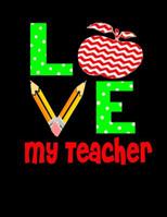 LOVE My Teacher: Elementary School Notebook Paper - 120 Pages, (8.5 x 11) 1076201733 Book Cover