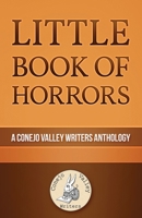 Little Book of Horrors: A Conejo Valley Writers Group Anthology B0DRVYYV5V Book Cover