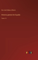 Historia general de España: Tomo 13 3368110985 Book Cover