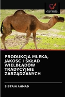 Produkcja Mleka, JakoŚĆ I Sklad WielblĄd�w Tradycyjnie ZarzĄdzanych 6202868783 Book Cover