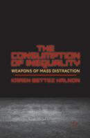 Consumption of Inequality: Weapons of Mass Distraction 1349469246 Book Cover
