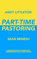 Part-Time Pastoring: Leading God's People by Integrating Faith and Work 0578241471 Book Cover