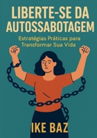 Liberte-se da Autossabotagem: Estratégias Práticas para Transformar Sua Vida (Portuguese Edition) B0F9V61MCP Book Cover