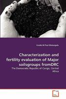 Characterization and fertility evaluation of Major soilsgroups fromDRC: The Democratic Republic of Congo, Central Africa 3639297199 Book Cover
