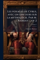 Les voyages de Cyrus, avec un discours sur la mythologie. Par M. Ramsay. ... of 2 (French Edition) 102400256X Book Cover