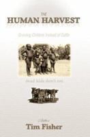 The Human Harvest: Growing Children Instead of Cattle 0595283977 Book Cover