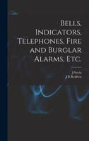 Bells, Indicators, Telephones, Fire and Burglar Alarms, etc. 1018141294 Book Cover