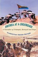 Eritrea at a Crossroads: A Narrative of Triumph, Betrayal and Hope 1628573317 Book Cover