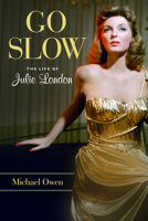 Go Slow: The Life of Julie London 1613738579 Book Cover