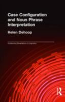 Case Configuration and Noun Phrase Interpretation 0815325606 Book Cover