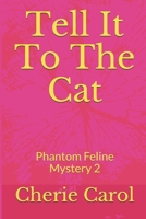 Tell It To The Cat: Phantom Feline Mystery  2 B085RQNJJY Book Cover
