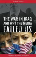 The War in Iraq and Why the Media Failed Us 0275987663 Book Cover
