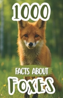 1000 Facts About Foxes For Kids: Amazing Discoveries, Hidden Secrets, and Fun Wildlife Insights About Clever Hunters, Arctic Species, Fennec Adaptations, and Habitats B0FP9LLC1W Book Cover