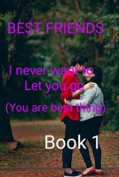 BEST FRIENDS: I NEVER WANT TO LET YOU GO(you are the best thing B0BCCYSMD9 Book Cover
