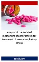 analysis of the antiviral mechanism of azithromycin for treatment of severe respiratory illness B088MYQ1L7 Book Cover