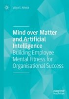 Mind over Matter and Artificial Intelligence: Building Employee Mental Fitness for Organisational Success 9811604843 Book Cover