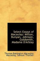 Select Essays of Macaulay: Milton, Bunyan, Johnson, Goldsmith, Madame D'Arblay 1164882937 Book Cover