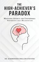 The High-Achiever’s Paradox: Managing Anxiety for Unstoppable Performance and a Balanced Life 1806053063 Book Cover