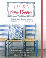 The DIY Home Planner: Practical Tips and Inspiring Ideas to Decorate It Yourself 0736971777 Book Cover