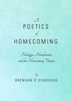 A Poetics of Homecoming: Heidegger, Homelessness and the Homecoming Venture 1443829943 Book Cover