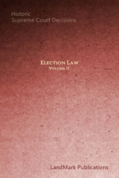 Election Law: Historic Supreme Court Decisions (Volume II) 1521724822 Book Cover