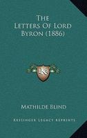 The Letters Of Lord Byron 0548705143 Book Cover