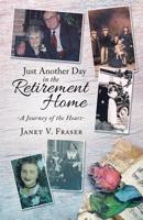 Just Another Day in the Retirement Home: A Journey of the Heart 0228803543 Book Cover