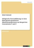 Erfolgreiche Personalfuhrung VOR Dem Hintergrund Dynamischer Mitarbeiterpraferenzen Am Beispiel Der Generationen y Und Z 3656471371 Book Cover