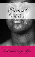 Ezinne! The Cry of a Mother 1484803574 Book Cover