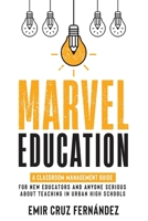 Marvel Education: A Classroom Management Guide for New Educators and Anyone Serious About Teaching in Urban High Schools B0CB9LH5KM Book Cover