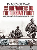 SS Grenadiers on The Russian Front (Images of War) 147386836X Book Cover