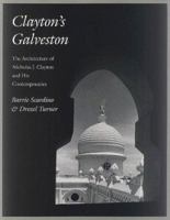 Clayton's Galveston: The Architecture of Nicholas J. Clayton and His Contemporaries (Sara and John Lindsey Series in the Arts and Humanities, No. 7) 0890968810 Book Cover