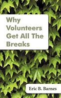 Why Volunteers Get All The Breaks 1440144745 Book Cover