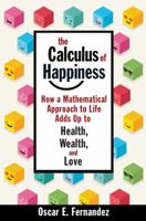 The Calculus of Happiness: How a Mathematical Approach to Life Adds Up to Health, Wealth, and Love 0691168636 Book Cover