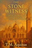 The Stone Witness: Turmoil, Triumph, and the Enduring Spirit of the Basilica of San Marco (Pilgrimage to the Sacred: Italy's Holy Shrines) B0G75HBT9L Book Cover