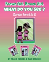 Brown Girl, Brown Girl, What Do You See?: Careers From A to Z 1737559919 Book Cover