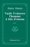 Vasile Evanescu, l'homme à la tête d'oiseau 2702112641 Book Cover