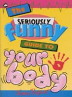 The Seriously Funny Guide to Your Body 0749729449 Book Cover