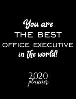 You Are The Best Office Executive In The World! 2020 Planner: Nice 2020 Calendar for Office Executive Christmas Gift Idea for Office Executive Office Executive Journal for 2020 120 pages 8.5x11 inches 1710347937 Book Cover
