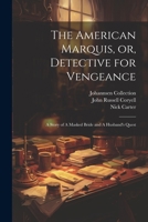 The American Marquis, or, Detective for Vengeance: A Story of A Masked Bride and A Husband's Quest 1022193643 Book Cover