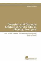 Diversität und Ökologie holzbewohnender Pilze in Khentey, Mongolei 383812538X Book Cover