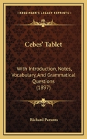 Cebes' Tablet, with Introduction, Notes, Vocabulary, and Grammatical Questions 1409795462 Book Cover