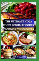 THE ULTIMATE NINJA FOODI POSSIBLECOOKER COOKBOOK FOR BEGINNERS: Enjoy Your Favorite Dishes with Delicious Homemade Air Fry, Broil, Pressure Cook, Slow Cook, Dehydrate, and Steam Recipes B0CV5Y5RZ7 Book Cover