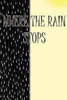 Where the Rain Stops 0615258174 Book Cover