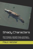 Shady Characters: Plant Vampires, Caterpillar Soup, Leprechaun Trees and Other Hilarities of the Natural World 099860609X Book Cover