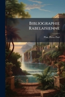 Bibliographie Rabelaisienne Les Editions De Rabelais De, 1532 A 1711 (1904) 1144601134 Book Cover