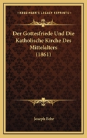 Der Gottesfriede Und Die Katholische Kirche Des Mittelalters (1861) 1160434441 Book Cover