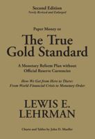 The True Gold Standard - A Monetary Reform Plan without Official Reserve Currencies by Lewis E. Lehrman (2011) Paperback 0984017801 Book Cover