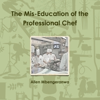 The Mis-Education of the Professional Chef 1291454616 Book Cover